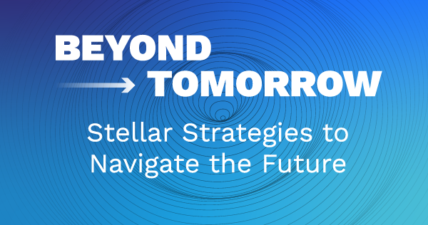 BEYOND TOMORROW: Stellar Strategies to Navigate the Future